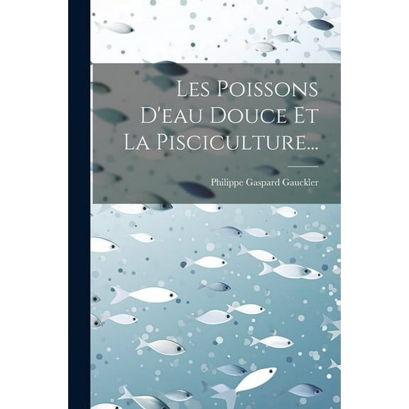 Les Poissons D'eau Douce Et La Pisciculture... (Paperback)
