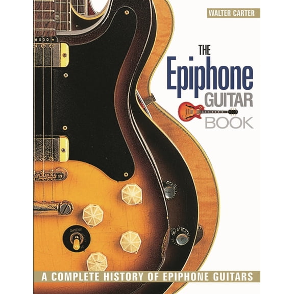 The Epiphone Guitar Book: A Complete History of Epiphone Guitars, (Paperback)