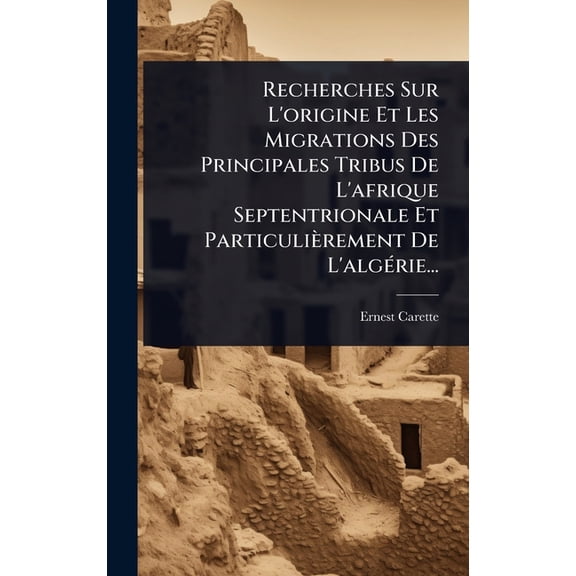 Recherches Sur L'origine Et Les Migrations Des Principales Tribus De L'afrique Septentrionale Et ParticuliÃ¨rem, (Hardcover)