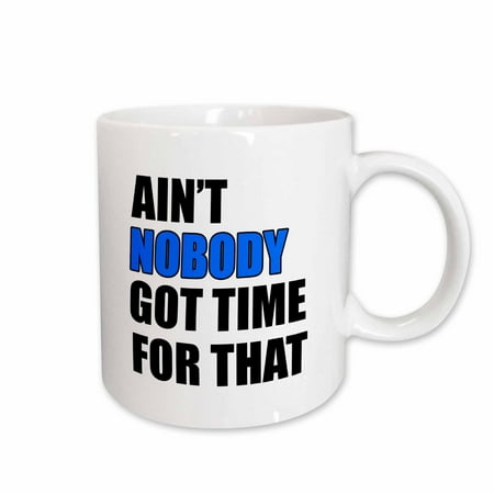 

3dRose Aint nobody got time for that. Blue. Ceramic Mug 15-ounce