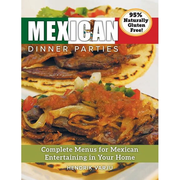 Mexican Dinner Parties: Complete Menus for Mexican Entertaining in Your Home, (Hardcover)