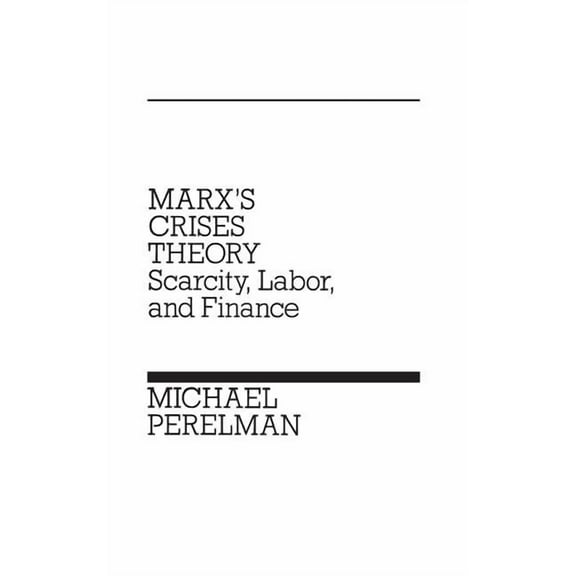 Marx's Crises Theory: Scarcity, Labor, and Finance, (Hardcover)