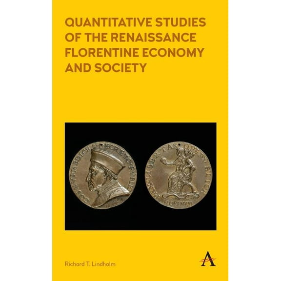Anthem Other Canon Economics Quantitative Studies of the Renaissance Florentine Economy and Society, Book 1, (Hardcover)