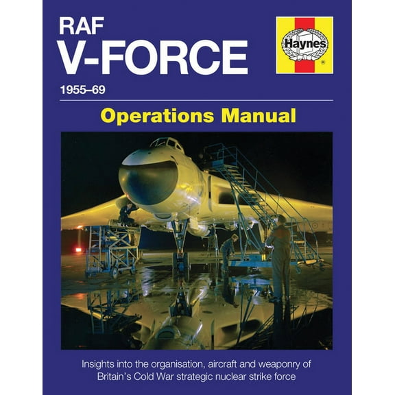 Operations Manual: RAF V-Force 1955-69: Insights Into the Organisation, Aircraft and Weaponry of Britain's Cold War Strategic Nuclear Strike Force (Hardcover)