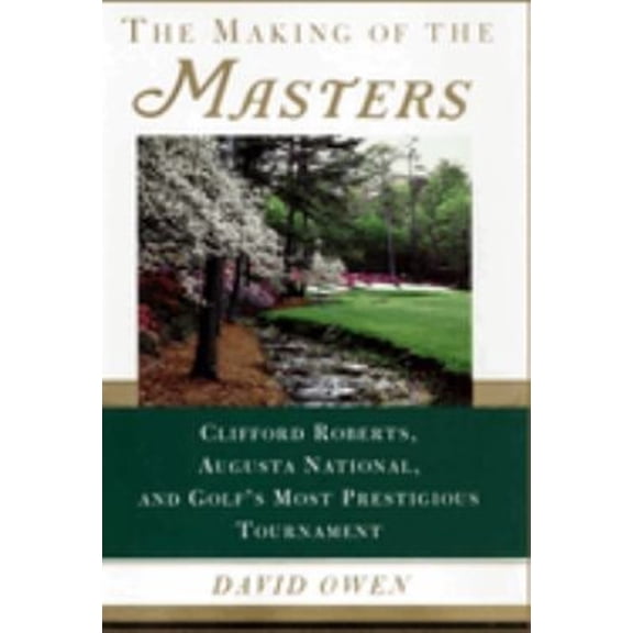 Pre-Owned The Making of the Masters: Clifford Roberts, Augusta National, and Golf's Most Prestigious Tournament, 9780684857299, 0684857294, Hardcover, First Edition edition