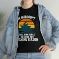 thumbnail image 3 of We Interrupt This Marriage To Bring You Fishing Season Funny T Shirt, 3 of 4