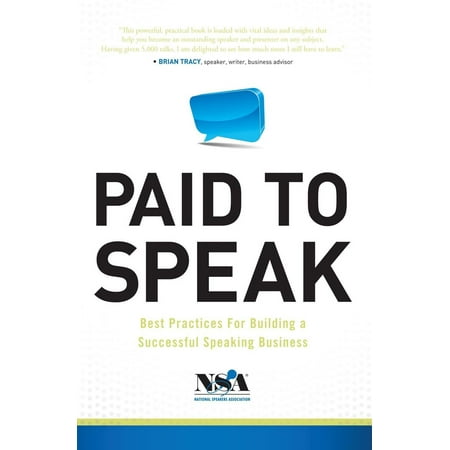 Paid To Speak: Best Practices For Building A Successful Speaking Business -