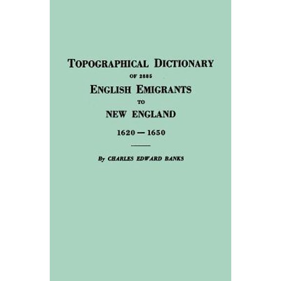 Topographical Dictionary of 2885 English Emigrants to New England, 1620-1650