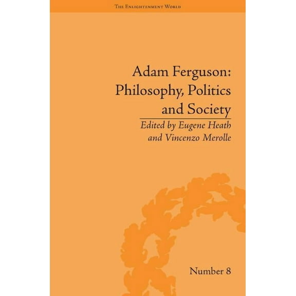 Enlightenment World Adam Ferguson: Philosophy, Politics and Society, (Hardcover)
