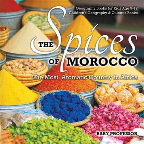 Pre-Owned The Spices of Morocco: The Most Aromatic Country in Africa - Geography Books for Kids Age 9-12 Children's Geography & Cultures Books (Paperback) 1541910486 9781541910485