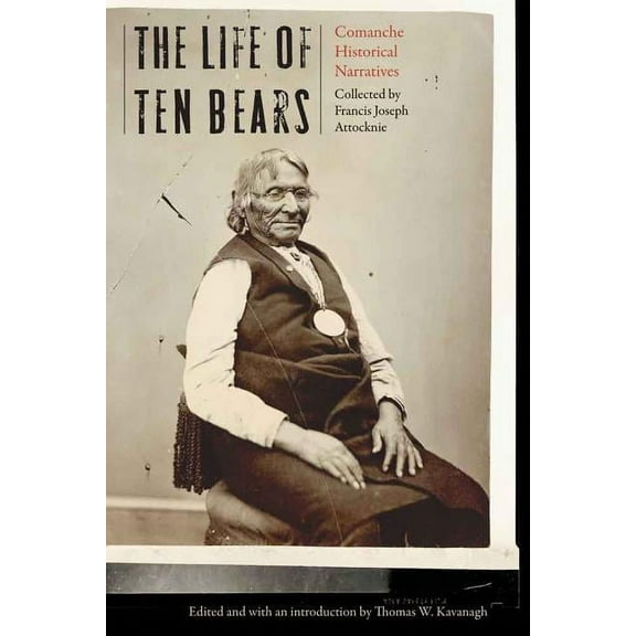 Life of Ten Bears: Comanche Historical Narratives, (Hardcover)