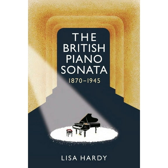 The British Piano Sonata, 1870-1945, (Paperback)