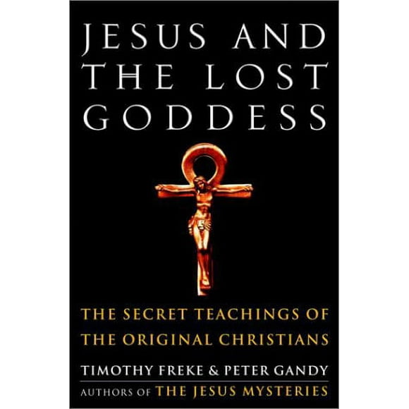 Pre-Owned Jesus and the Lost Goddess : The Secret Teachings of the Original Christians 9781400045945