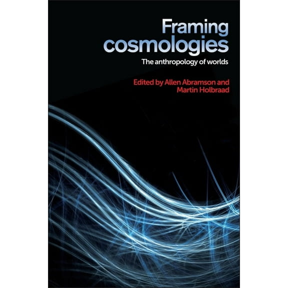 Framing Cosmologies: The Anthropology of Worlds, (Hardcover)