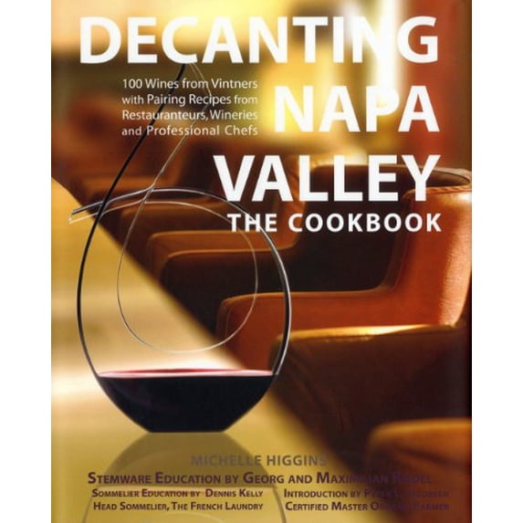 Pre-Owned Decanting Napa Valley: The Cookbook: 100 Wines from Vintners with Pairing Recipes from Restauranteurs, Wineries and Professional Chefs (Hardcover) 0615314554 9780615314556