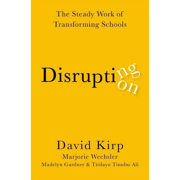 Disrupting Disruption: The Steady Work of Transforming Schools, (Paperback)