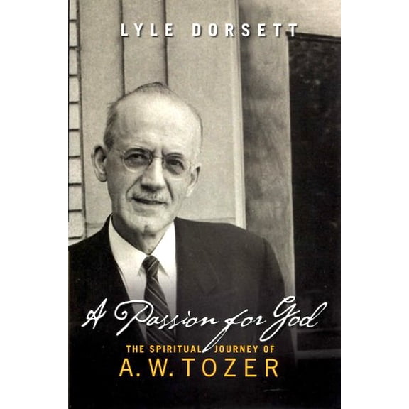 Pre-Owned A Passion for God: The Spiritual Journey of A. W. Tozer (Paperback) 0802481337 9780802481337