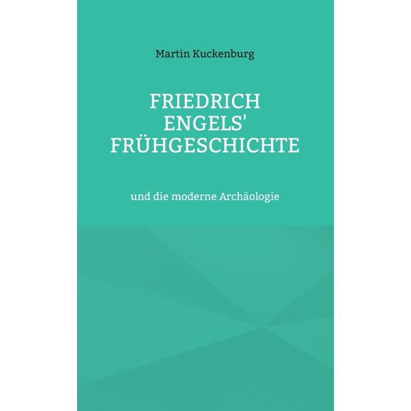 Friedrich Engels' FrÃ¼hgeschichte: und die moderne ArchÃ¤ologie, (Paperback)