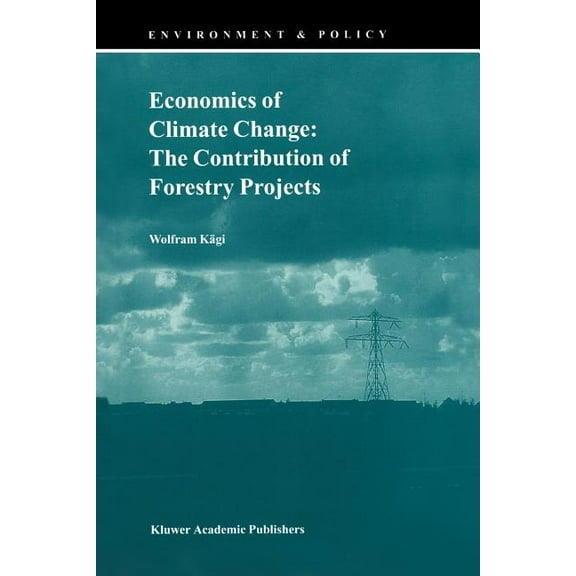 Environment & Policy Economics of Climate Change: The Contribution of Forestry Projects, Book 21, (Paperback)
