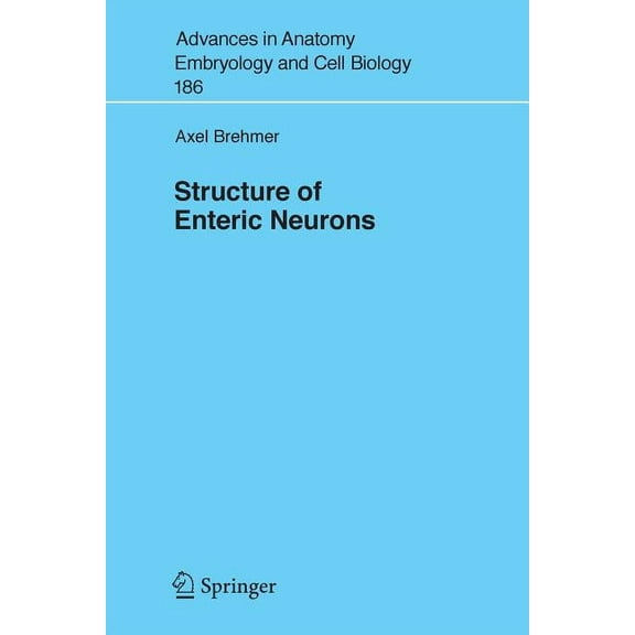 Advances in Anatomy, Embryology and Cell Structure of Enteric Neurons, Book 186, (Paperback)