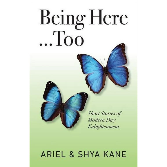Being Here Being Here...Too: Short Stories of Modern Day Enlightenment, Book 2, (Paperback)