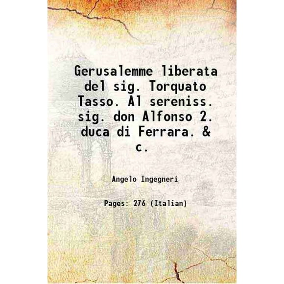Gerusalemme liberata del sig. Torquato Tasso. Al sereniss. sig. don Alfonso 2. duca di Ferrara. & c. 1581 [Hardcover]