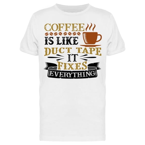 Coffee Is Like Duct Tape Tee Men's -Image by Shutterstock