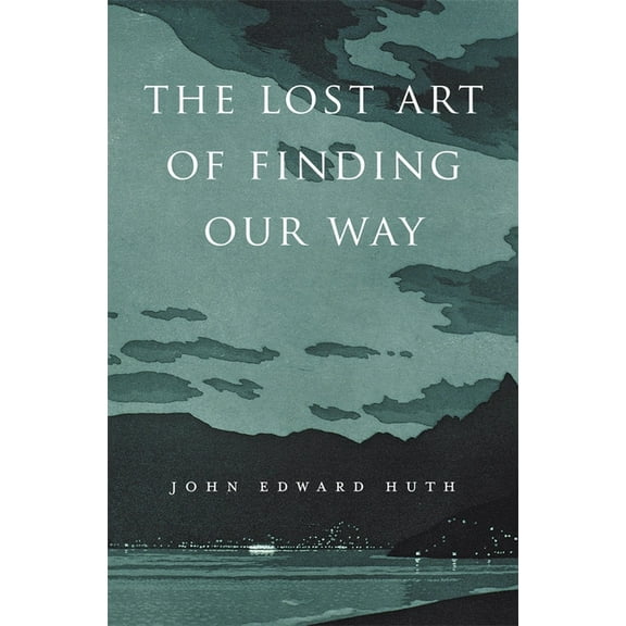 The Lost Art of Finding Our Way, (Paperback)