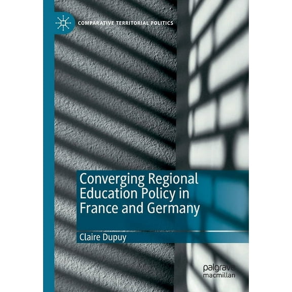 Comparative Territorial Politics Converging Regional Education Policy in France and Germany, (Paperback)