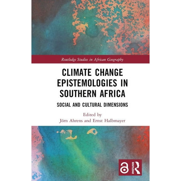 Routledge Studies in African Geography Climate Change Epistemologies in Southern Africa: Social and Cultural Dimensions, (Hardcover)
