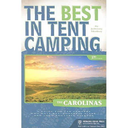 The Best in Tent Camping: The Carolinas : A Guide for Car Campers Who Hate Rvs, Concrete Slabs, and Loud Portable