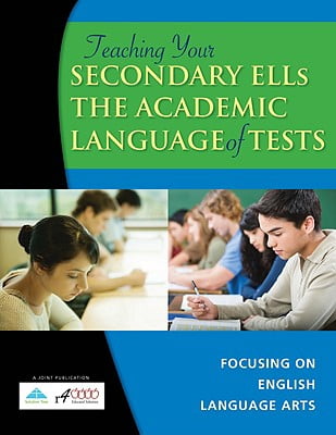Teaching Your Secondary ELLs the Academic Language of Tests : Focusing on English Language Arts