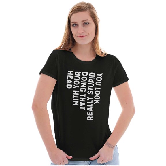 Funny You Look Stupid Doing That Joke Womens Slim Fit Graphic Tee Brisco Brands S