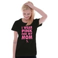 thumbnail image 4 of I Wear Pink For My Mom Breast Cancer Womens Slim Fit Graphic Tee Brisco Brands S, 4 of 5