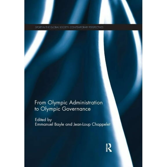 Sport in the Global Society - Contempora From Olympic Administration to Olympic Governance, (Paperback)