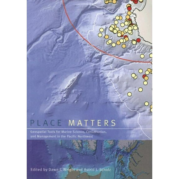 Place Matters : Geospatial Tools for Marine Science, Conservation, and Management in the Pacific Northwest (Paperback)