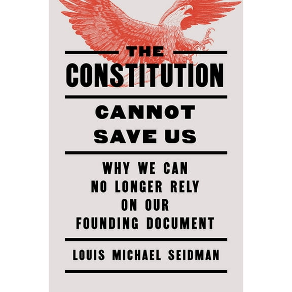 The Constitution Cannot Save Us, (Hardcover)