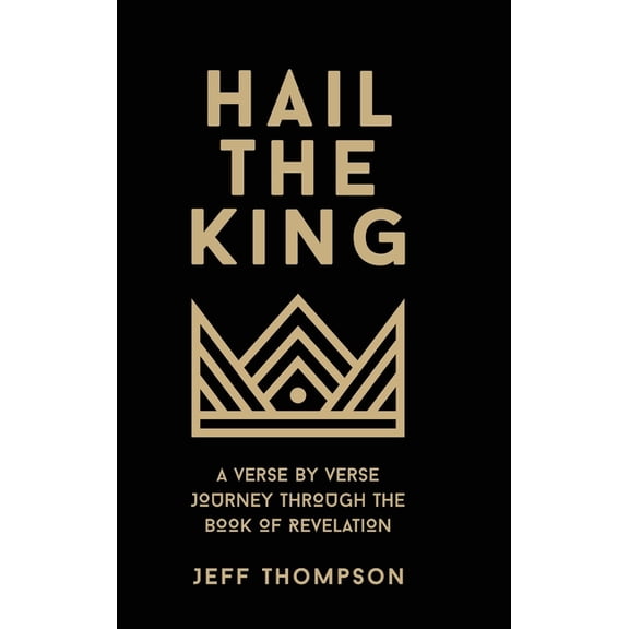 Hail the King: A Verse-by-Verse Journey Through the Book of Revelation (Hardcover)