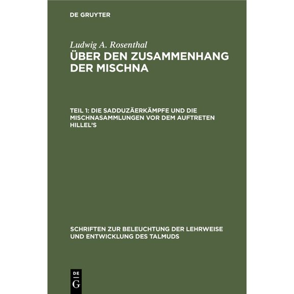 Schriften Zur Beleuchtung der Lehrweise Die Sadduzäerkämpfe Und Die Mischnasammlungen VOR Dem Auftreten Hillel's, (Hardcover)
