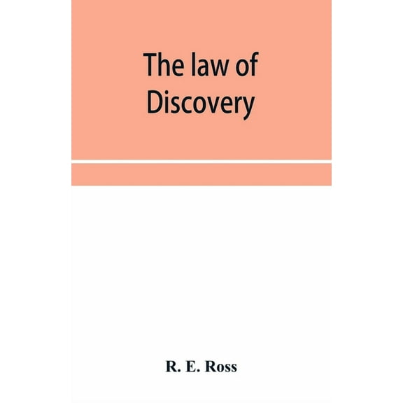 The law of discovery: being a comprehensive treatise on the principles and practice relating to interrogatories, discove, (Paperback)