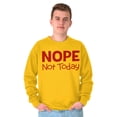thumbnail image 5 of Nope Not Today Tomorrow Sarcastic Sweatshirt for Men or Women Brisco Brands 5X, 5 of 6