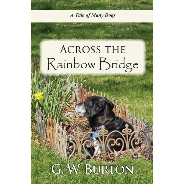 Across The Rainbow Bridge A Tale Of Many Dogs Paperback Walmart Com