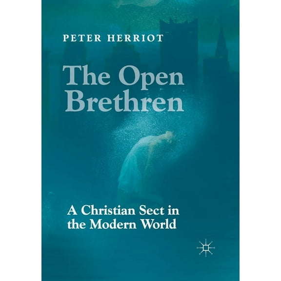 The Open Brethren: A Christian Sect in the Modern World, (Paperback)