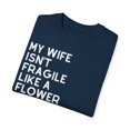 thumbnail image 3 of My Wife Isn't Delicate Like A Flower Quote Gift Cute She Is Exquisite Like Bomb Men Women Unisex Garment-Dyed T-shirt, 3 of 4