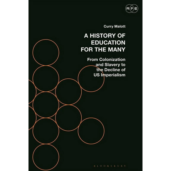 Radical Politics and Education A History of Education for the Many: From Colonization and Slavery to the Decline of Us Imperialism, (Paperback)