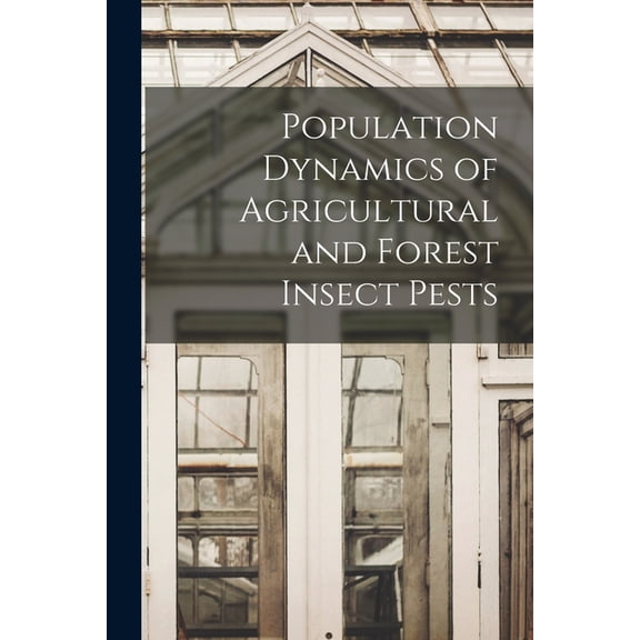 Population Dynamics of Agricultural and Forest Insect Pests, (Paperback)