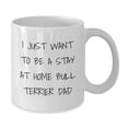 thumbnail image 2 of Funny Bull Terrier Dad Gifts for Men from Friends, 'I Just Want To Be A Stay At Home Bull Terrier Dad' White Coffee Mug for Graduation Unique Gifts, 2 of 4