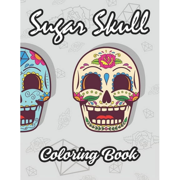 Sugar Skull Coloring Book: Unwinding Coloring Pages For Adults, Sugar Skull Designs To Color For Relieving Stress (Paperback)