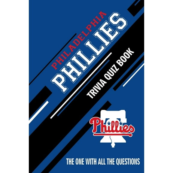 Philadelphia Phillies Trivia Quiz Book: The One With All The Questions
