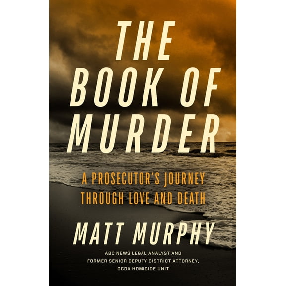 Pre-Owned The Book of Murder: A Prosecutor's Journey Through Love and Death (Hardcover) 1368104061 9781368104067